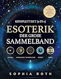 Esoterik-Komplettset [5-in-1] - Der große Sammelband: Akasha Chronik | Astrologie | Numerologie | Runen | Tarot. Alles, was du über die wichtigsten spirituellen Praktiken wissen musst