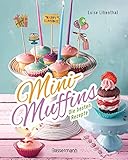 Mini-Muffins - Die besten Rezepte. Schnelle Backrezepte für süße und herzhafte kleine Kuchen: Für Party oder Kindergeburtstag oder zwischendurch