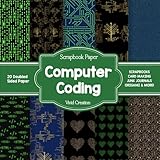 Computer Coding Scrapbook Paper: Tech-themed Coding Scrapbooking Paper for Junk Journaling, Decorative Crafts, Origami, Collage, and Card Making | Double-Sided Decorative Sheets