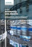 Automating with SIMATIC: Hardware and Software, Configuration and Programming, Data Communication, Operator Control and Monitoring