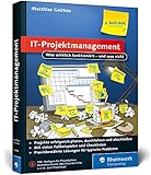 IT-Projektmanagement: Was wirklich funktioniert – und was nicht. Der Ratgeber für alle IT-Projektleiter.