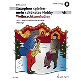 Saxophon spielen - mein schönstes Hobby: Weihnachtsmelodien. Alt-Saxophon, Klavier ad libitum.