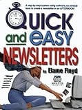 Quick and Easy Newsletters: A Step-By-Step System Using Software You Already Have to Greate a Newsletter in an Afternoon