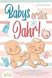 Babys erstes Jahr! 12 wunderbare Monate: Das große Baby Buch mit wertvollen Tipps für Entwicklung und Ernährung bis hin zu Alltag und Erziehung (inkl. Checklisten, Beikosteinführung & Ernährungsplan)