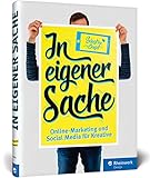 In eigener Sache: Online-Marketing und Social Media für Kreative: Präsentieren Sie sich und Ihre Arbeiten im Web