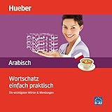 Wortschatz einfach praktisch - Arabisch: Die wichtigsten Wörter und Wendungen