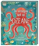 Die verborgene Welt der Ozeane: Ein wunderschön illustriertes Natursachbuch für Kinder ab 7 Jahren