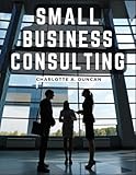 Small Business Consulting: A Roadmap to Personal Growth and Success