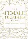 The Female Founders Book: Das Buch für unternehmerische Inspiration. (Gründerinnen, Existenzgründung, Selbstständigkeit, Karrieretipps für Frauen, Startups, Unternehmen gründen)