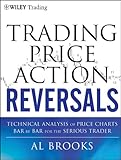 Trading Price Action Reversals: Technical Analysis of Price Charts Bar by Bar for the Serious Trader (Wiley Trading Series, Band 520)