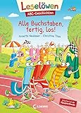 Leselöwen ABC-Geschichten - Alle Buchstaben, fertig, los!: Orientiert an der Fibelmethode - ABC lernen mit Geschichten und Bildern