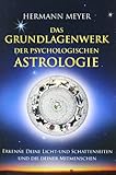 Das Grundlagenwerk der psychologischen Astrologie: Erkenne Deine Licht- und Schattenseiten und die Deiner Mitmenschen