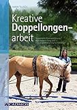 Kreative Doppellongenarbeit: Spielerische Gymnastizierung, Haltungsschulung und Koordinationstraining für Einsteiger