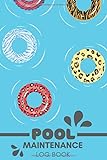 POOL MAINTENANCE LOG BOOK: Home Pool Maintenance Log Book: Swimming pool care and maintenance checklist diary for pool owners, Book for recording your ... Accessories Kit | 6x9 inches, 158 pages |