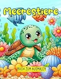 Meerestiere Buch zum Ausmalen: Ausmalbilder für Fische und Meerestiere für Kinder von 4 bis 8 Jahren, 50 lustige Zeichnungen zum Ausmalen von Meerestieren.