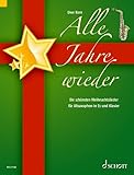 Alle Jahre wieder: Die schönsten Weihnachtslieder. Alt-Saxophon in Es und Klavier.