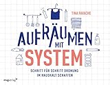 Aufräumen mit System: Schritt für Schritt Ordnung im Haushalt schaffen