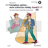 Saxophon spielen – mein schönstes Hobby: Die moderne Schule für Jugendliche und Erwachsene. Band 2. Alt-Saxophon. (Saxophon spielen - mein schönstes Hobby, Band 2)