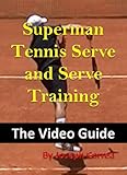 Superman Tennis Serve and Serve Training: The Video Guide (English Edition)