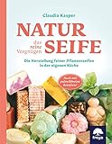 Naturseife, das reine Vergnügen: Die Herstellung feiner Pflanzenseifen in der eigenen Küche