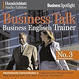 Business Talk Englisch Trainer No.3: Interkulturelle Kommunikation 1: Knigge fürs internationale Parkett. Plus: Länderportraits USA, Japan, Frankreich, Russland etc.